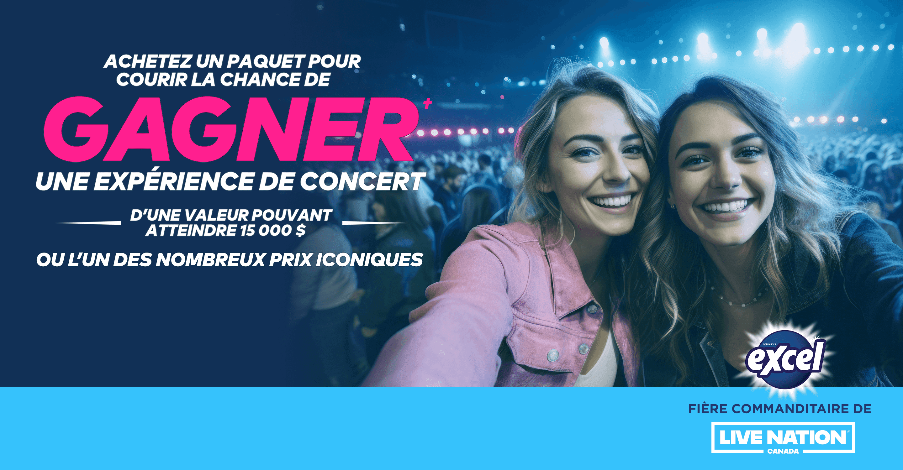 Achetez un paquet de Excel® et courez la chance de gagner une expérience de concert d’une valeur pouvant atteindre 15 000 $